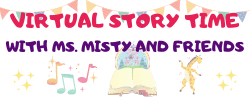 Virtual Storytime with Ms. Misty and Friends!